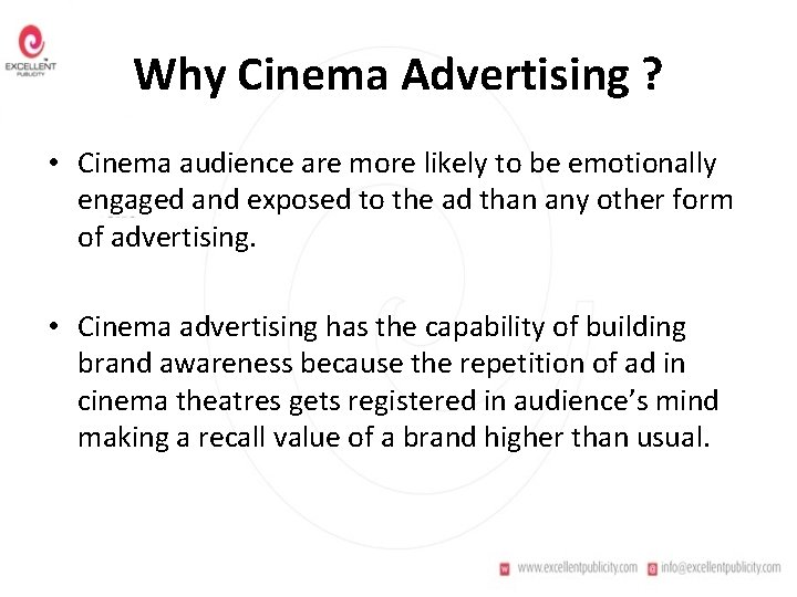 Why Cinema Advertising ? • Cinema audience are more likely to be emotionally engaged