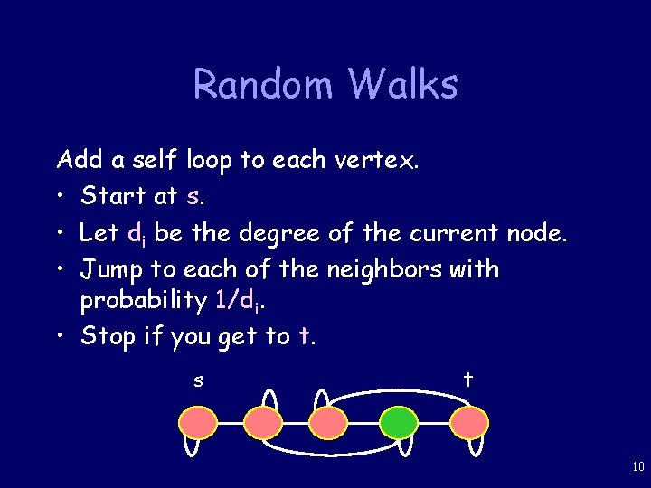 Random Walks Add a self loop to each vertex. • Start at s. •