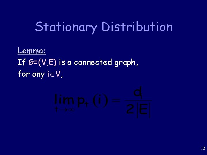 Stationary Distribution Lemma: If G=(V, E) is a connected graph, for any i V,