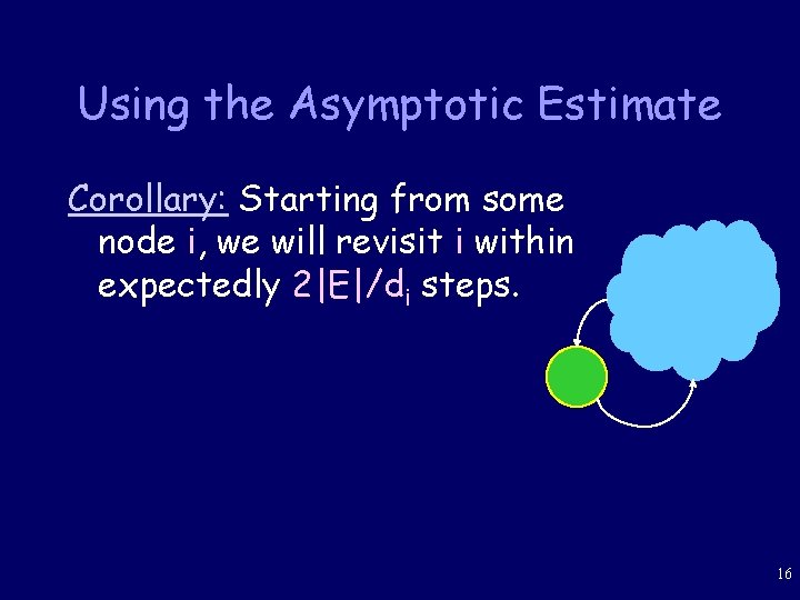 Using the Asymptotic Estimate Corollary: Starting from some node i, we will revisit i