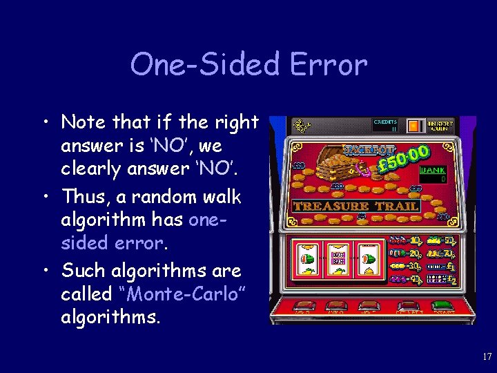 One-Sided Error • Note that if the right answer is ‘NO’, we clearly answer