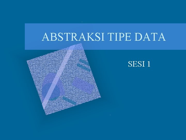 ABSTRAKSI TIPE DATA SESI 1 