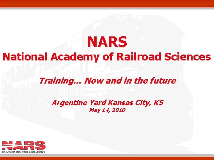 NARS National Academy of Railroad Sciences Training… Now and in the future Argentine Yard