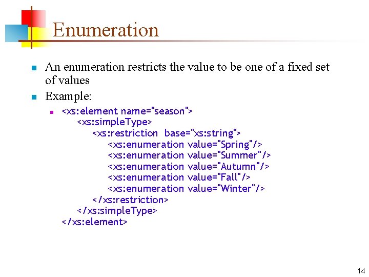 Enumeration n n An enumeration restricts the value to be one of a fixed