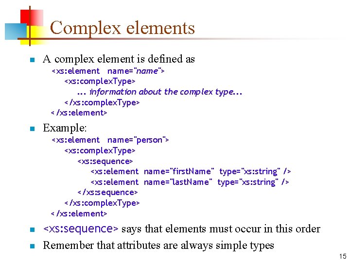 Complex elements n A complex element is defined as <xs: element name="name"> <xs: complex.