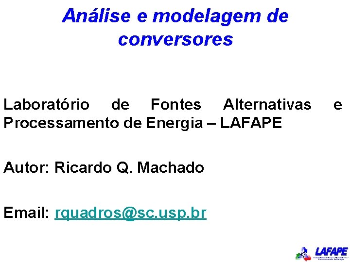 Análise e modelagem de conversores Laboratório de Fontes Alternativas Processamento de Energia – LAFAPE