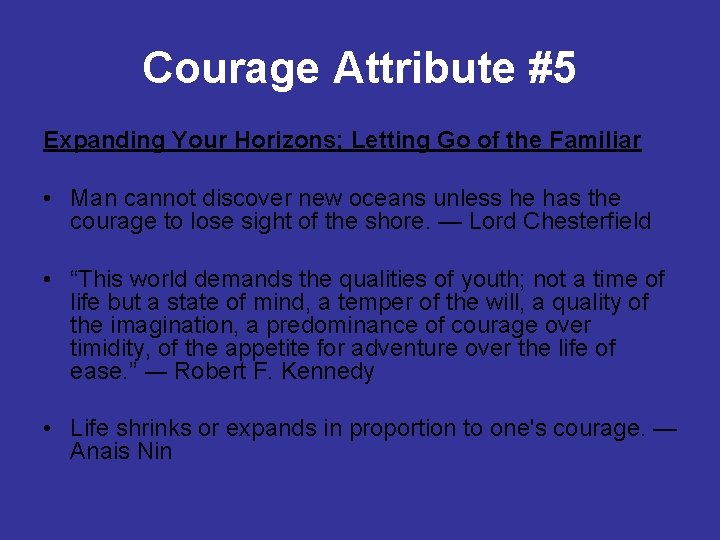 Courage Attribute #5 Expanding Your Horizons; Letting Go of the Familiar • Man cannot