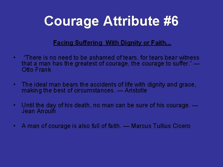 Courage Attribute #6 Facing Suffering With Dignity or Faith. . . • “There is