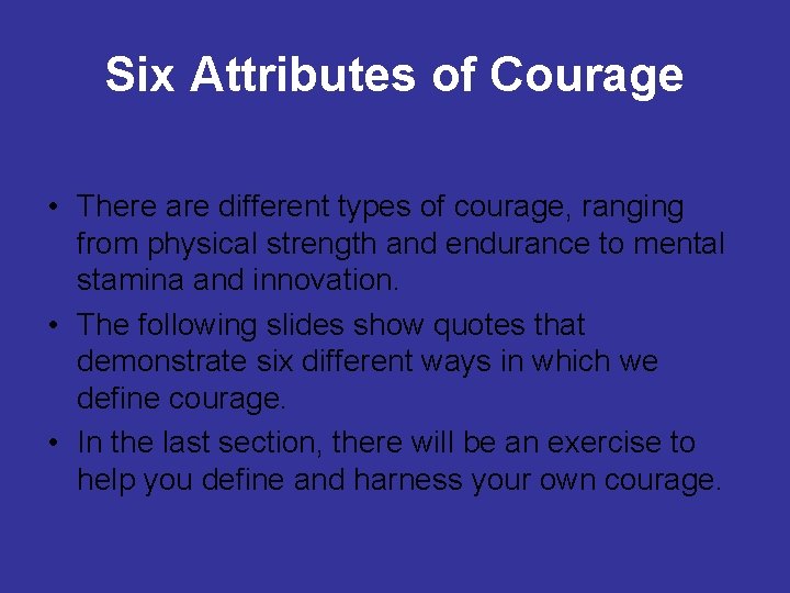 Six Attributes of Courage • There are different types of courage, ranging from physical