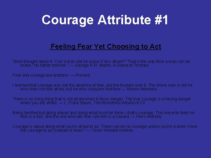 Courage Attribute #1 Feeling Fear Yet Choosing to Act “Bran thought about it. 'Can