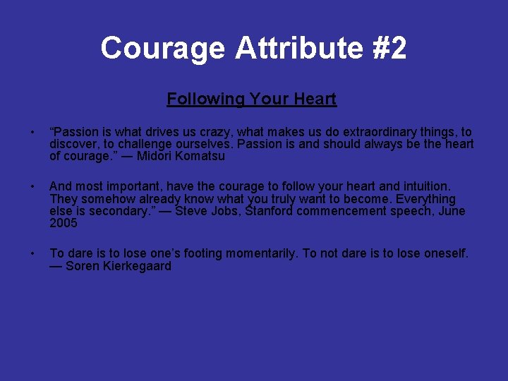 Courage Attribute #2 Following Your Heart • “Passion is what drives us crazy, what