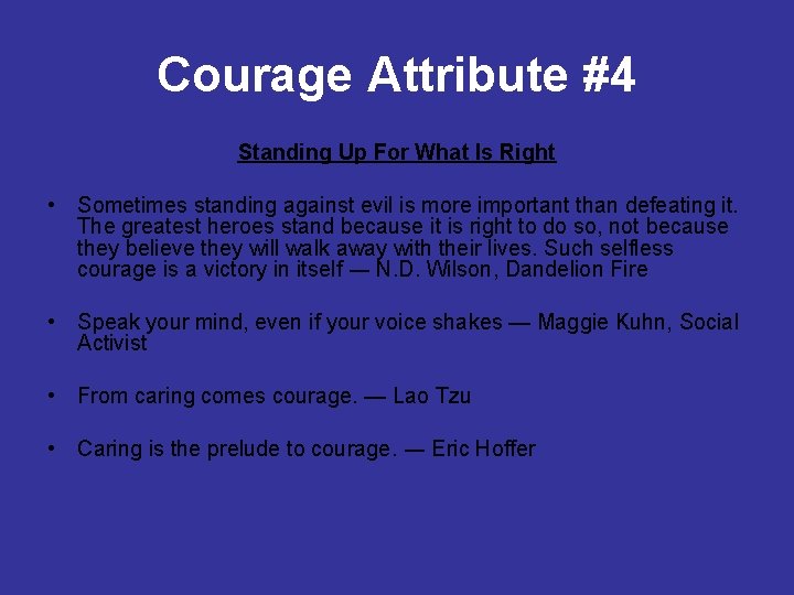 Courage Attribute #4 Standing Up For What Is Right • Sometimes standing against evil