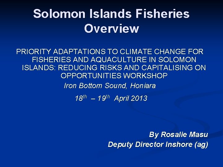 Solomon Islands Fisheries Overview PRIORITY ADAPTATIONS TO CLIMATE CHANGE FOR FISHERIES AND AQUACULTURE IN