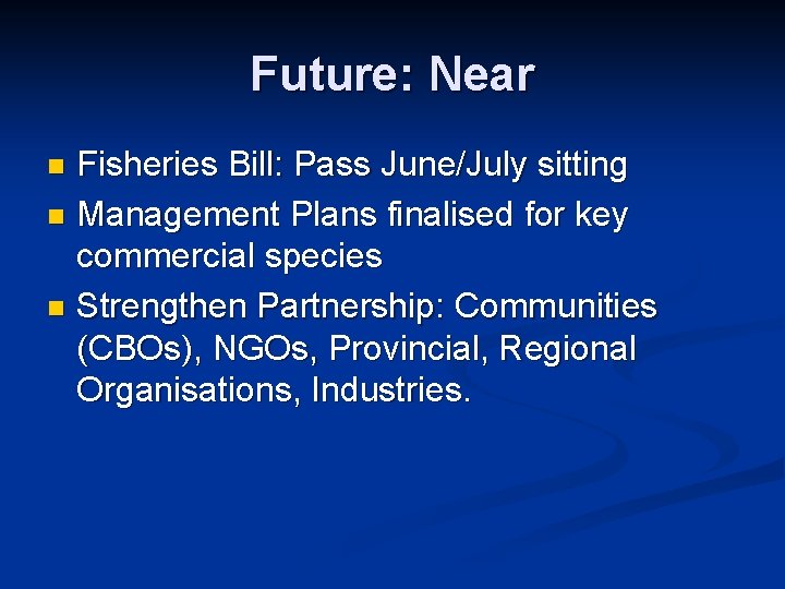 Future: Near Fisheries Bill: Pass June/July sitting n Management Plans finalised for key commercial