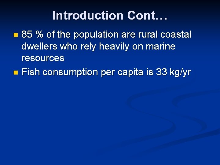 Introduction Cont… 85 % of the population are rural coastal dwellers who rely heavily