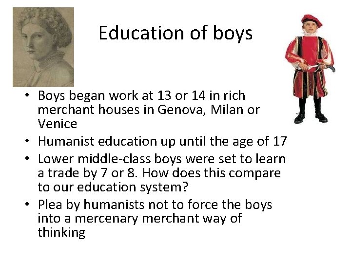 Education of boys • Boys began work at 13 or 14 in rich merchant Education of boys • Boys began work at 13 or 14 in rich merchant