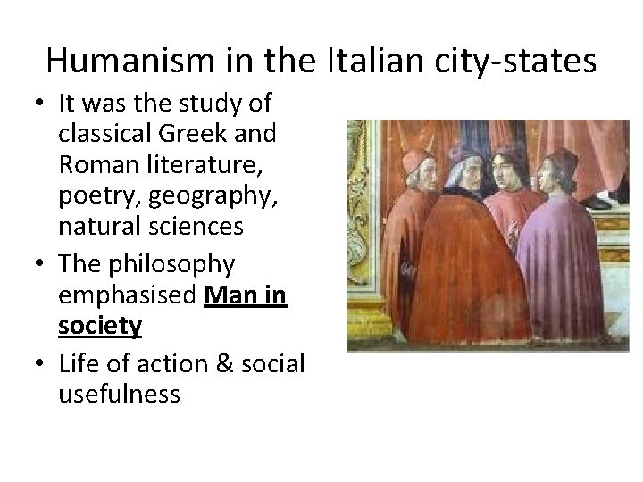 Humanism in the Italian city-states • It was the study of classical Greek and Humanism in the Italian city-states • It was the study of classical Greek and