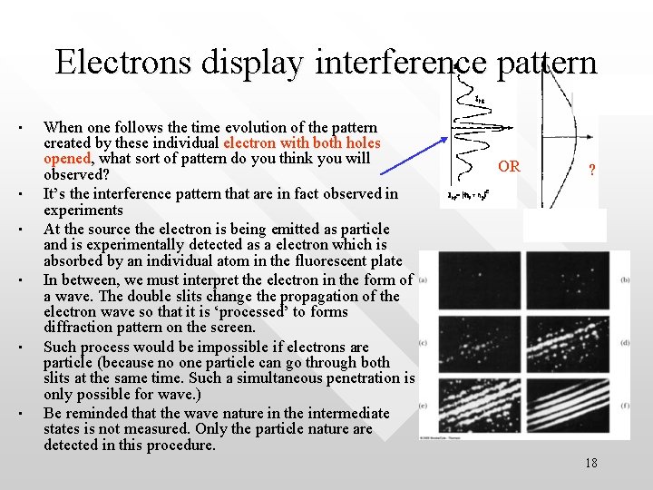 Electrons display interference pattern • • • When one follows the time evolution of