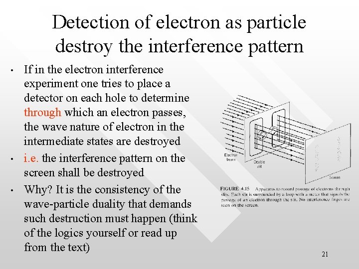 Detection of electron as particle destroy the interference pattern • • • If in