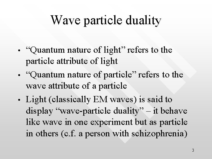 Wave particle duality • • • “Quantum nature of light” refers to the particle