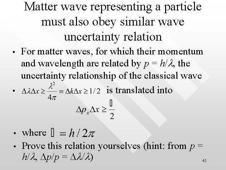 Matter wave representing a particle must also obey similar wave uncertainty relation • •