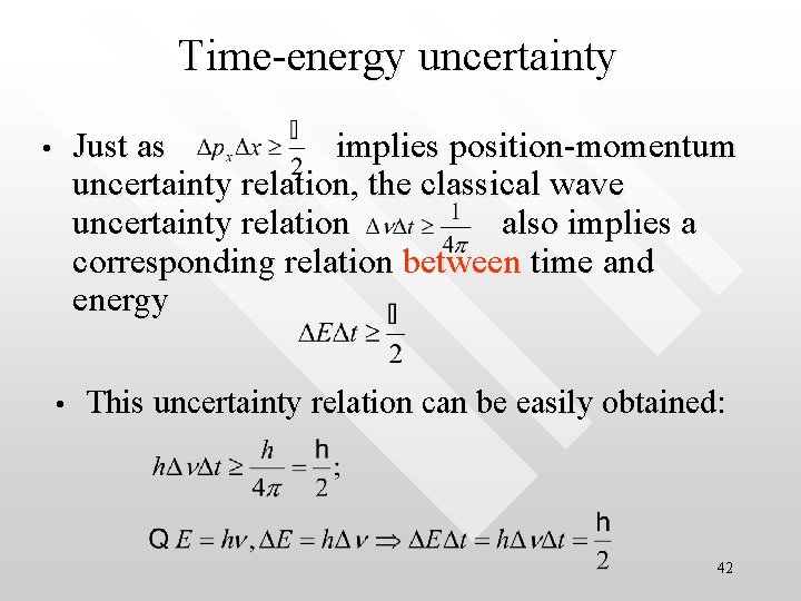 Time-energy uncertainty Just as implies position-momentum uncertainty relation, the classical wave uncertainty relation also