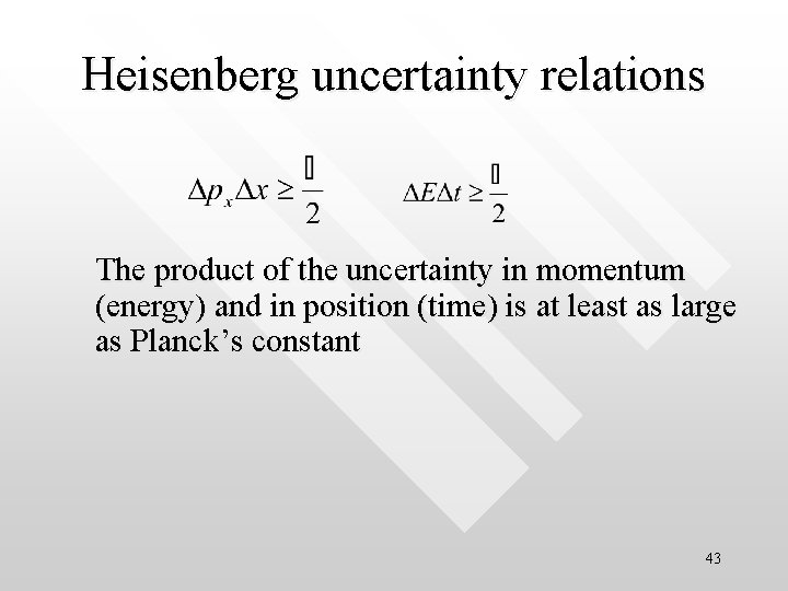 Heisenberg uncertainty relations The product of the uncertainty in momentum (energy) and in position
