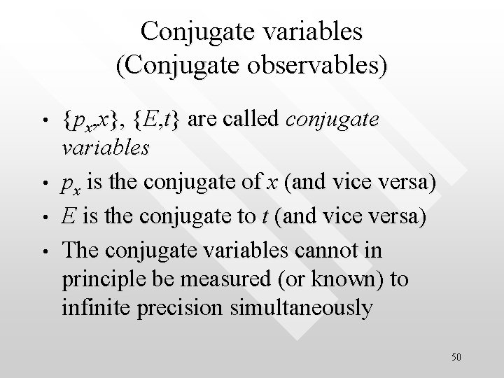 Conjugate variables (Conjugate observables) • • {px, x}, {E, t} are called conjugate variables