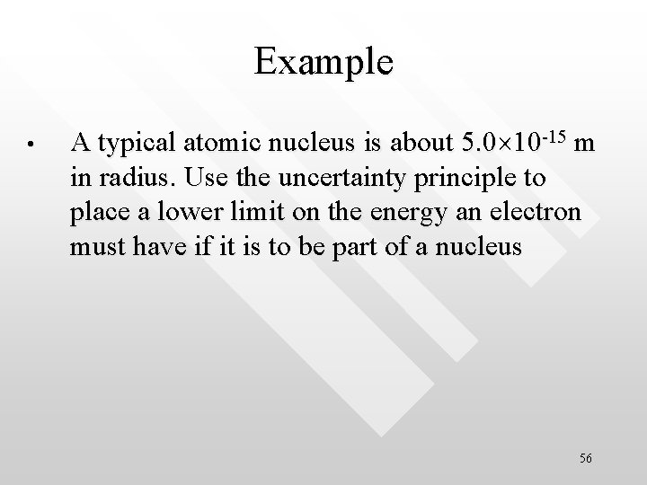 Example • A typical atomic nucleus is about 5. 0 10 -15 m in