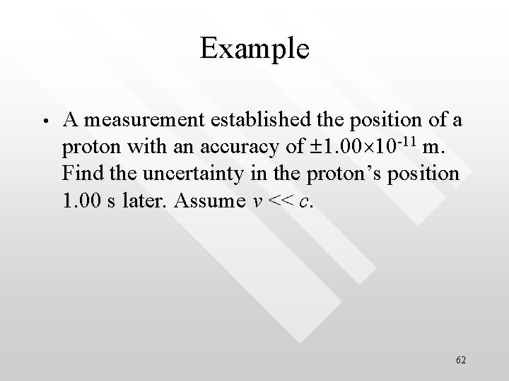 Example • A measurement established the position of a proton with an accuracy of