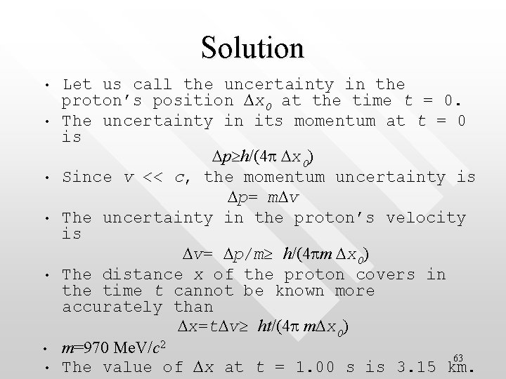 Solution • • Let us call the uncertainty in the proton’s position Dx 0