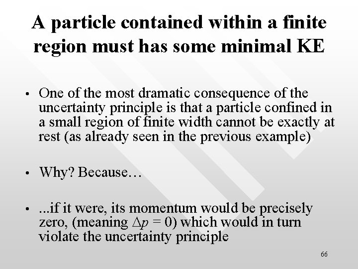 A particle contained within a finite region must has some minimal KE • One