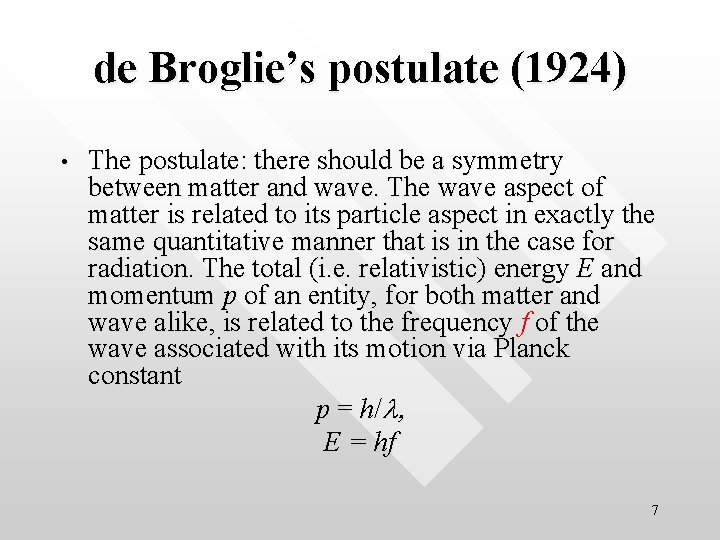 de Broglie’s postulate (1924) • The postulate: there should be a symmetry between matter