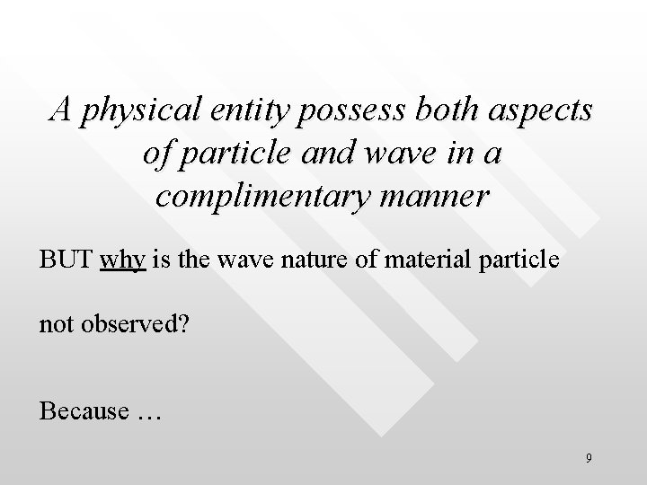 A physical entity possess both aspects of particle and wave in a complimentary manner