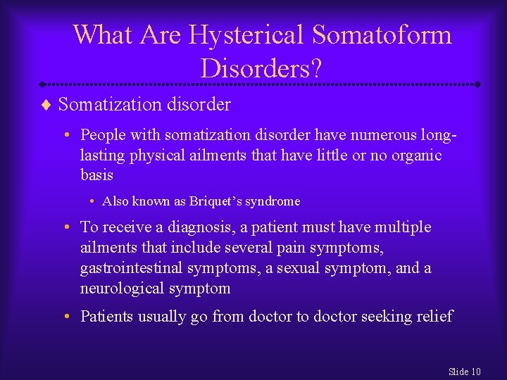 What Are Hysterical Somatoform Disorders? ¨ Somatization disorder • People with somatization disorder have