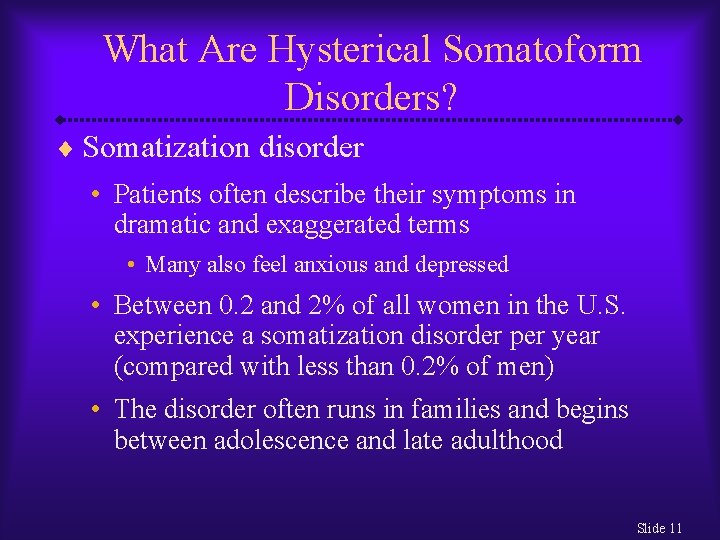 What Are Hysterical Somatoform Disorders? ¨ Somatization disorder • Patients often describe their symptoms