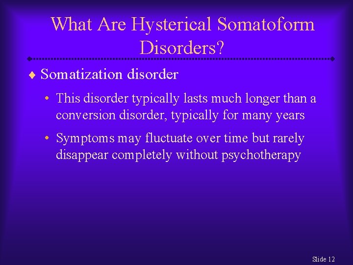 What Are Hysterical Somatoform Disorders? ¨ Somatization disorder • This disorder typically lasts much