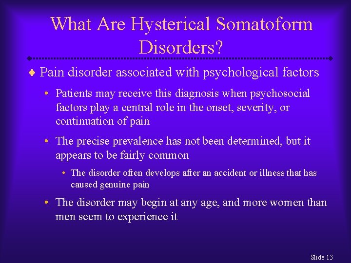 What Are Hysterical Somatoform Disorders? ¨ Pain disorder associated with psychological factors • Patients