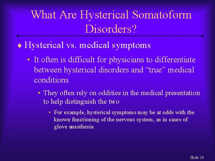 What Are Hysterical Somatoform Disorders? ¨ Hysterical vs. medical symptoms • It often is