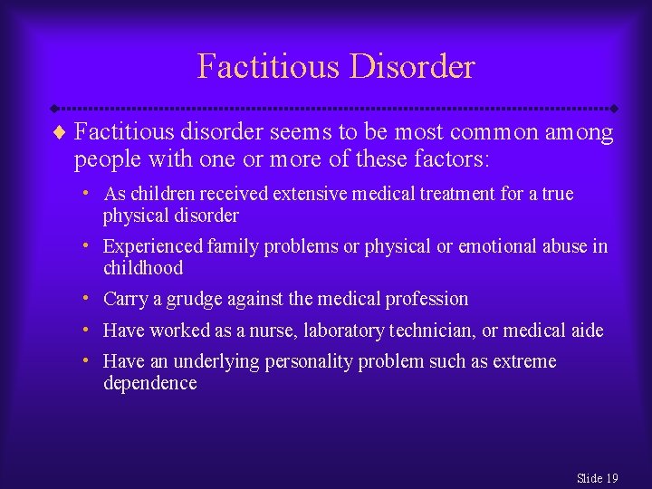 Factitious Disorder ¨ Factitious disorder seems to be most common among people with one