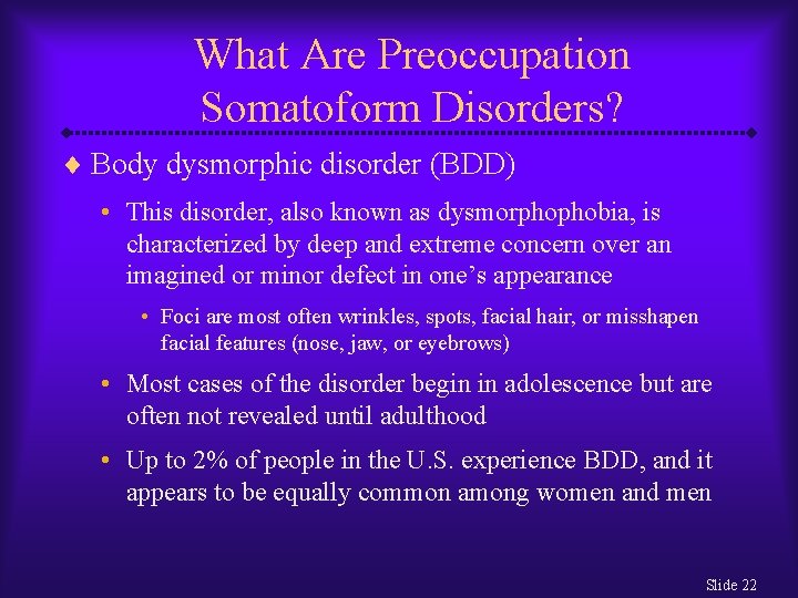 What Are Preoccupation Somatoform Disorders? ¨ Body dysmorphic disorder (BDD) • This disorder, also