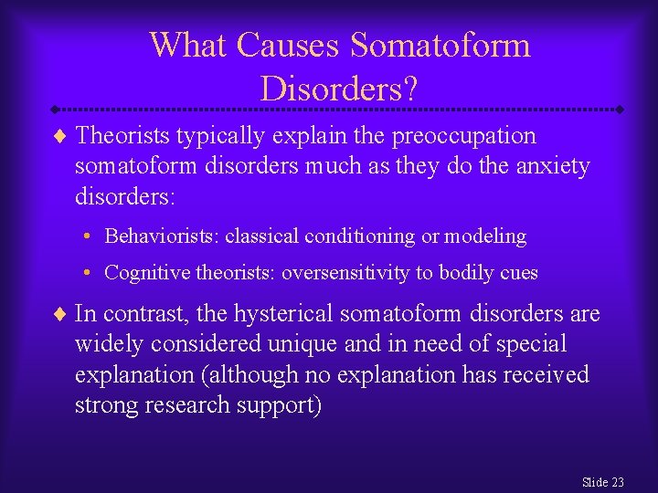 What Causes Somatoform Disorders? ¨ Theorists typically explain the preoccupation somatoform disorders much as