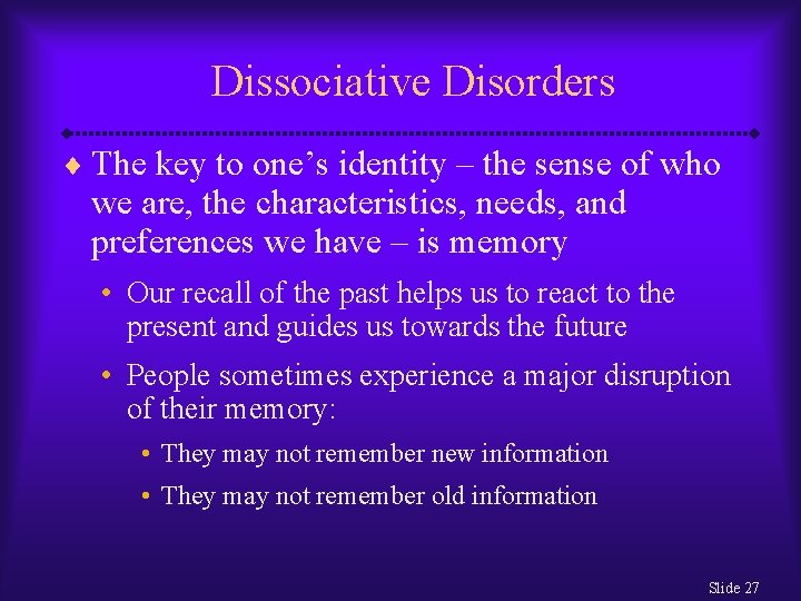 Dissociative Disorders ¨ The key to one’s identity – the sense of who we