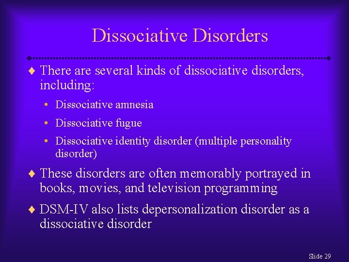 Dissociative Disorders ¨ There are several kinds of dissociative disorders, including: • Dissociative amnesia