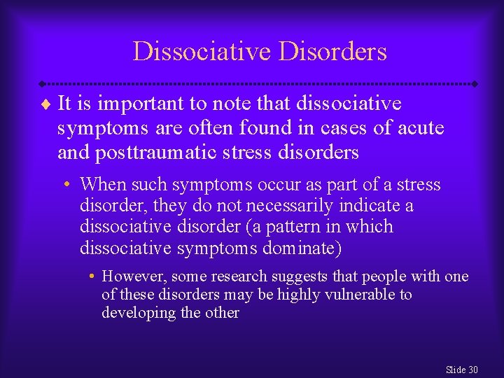 Dissociative Disorders ¨ It is important to note that dissociative symptoms are often found