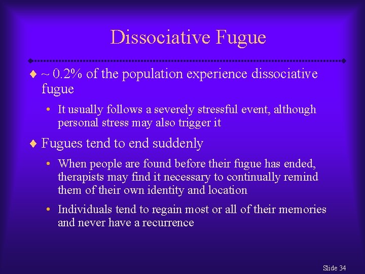 Dissociative Fugue ¨ ~ 0. 2% of the population experience dissociative fugue • It