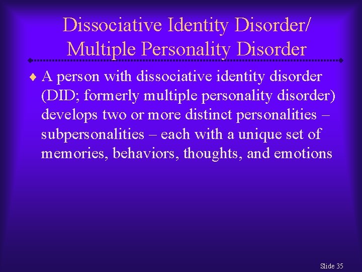 Dissociative Identity Disorder/ Multiple Personality Disorder ¨ A person with dissociative identity disorder (DID;