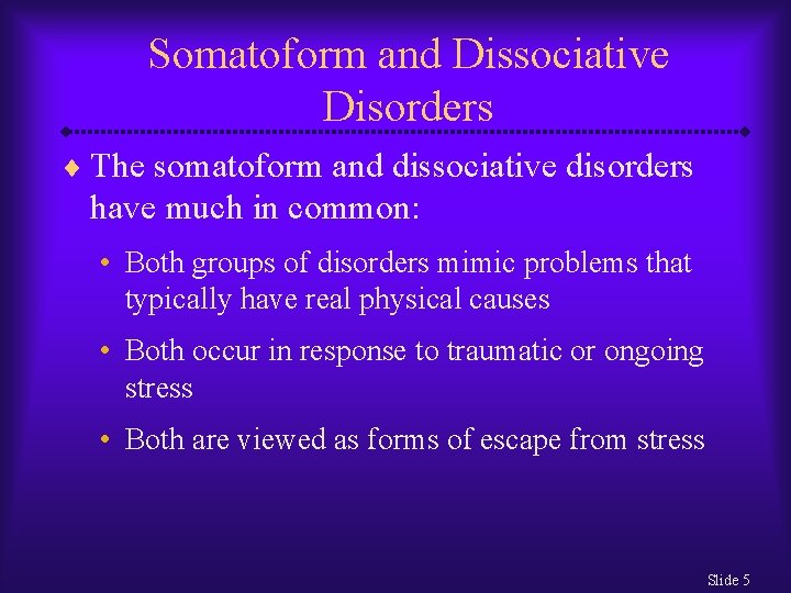 Somatoform and Dissociative Disorders ¨ The somatoform and dissociative disorders have much in common: