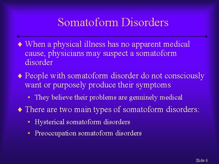 Somatoform Disorders ¨ When a physical illness has no apparent medical cause, physicians may