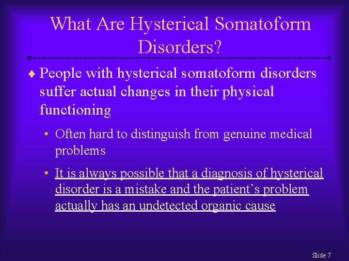 What Are Hysterical Somatoform Disorders? ¨ People with hysterical somatoform disorders suffer actual changes